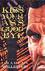 Kiss Your Ass Good-bye by Charles Willeford(1988). Reprint of 1987 hardcover. Cover by Joe Servello. 5,000 copies, Nov. 1988, Dennis McMillan Publications.