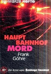 Göhre, Frank: Hauptbahnhof Mord