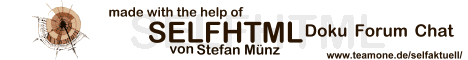 SELFHTML aktuell: der SELFHTML Hyperraum mit Doku, Forum, Chat und vielem mehr, z.B. Link-Verzeichnis, Feature-Artikeln, Extras, Forums-Archiv mit Suche, Forums-Auslese, etc.